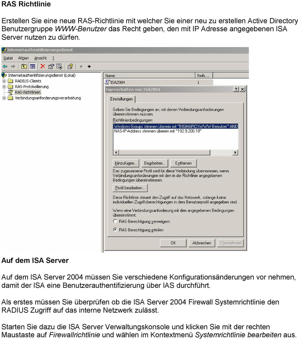 Auf dem ISA Server Auf dem ISA Server 2004 müssen Sie verschiedene Konfigurationsänderungen vor nehmen, damit der ISA eine Benutzerauthentifizierung über IAS durchführt.