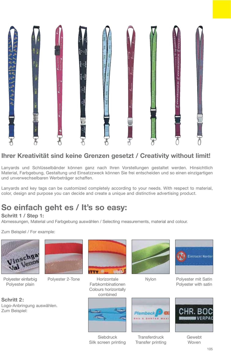 Lanyards and key tags can be customized completely according to your needs. With respect to material, color, design and purpose you can decide and create a unique and distinctive advertising product.