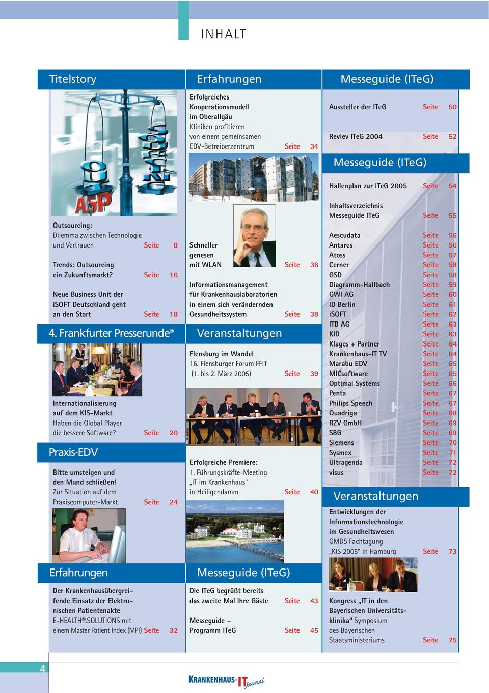 Neue Business Unit der isoft Deutschland geht an den Start Seite 8 Seite 16 Seite 18 4. Frankfurter Presserunde Internationalisierung auf dem KIS-Markt Haben die Global Player die bessere Software?