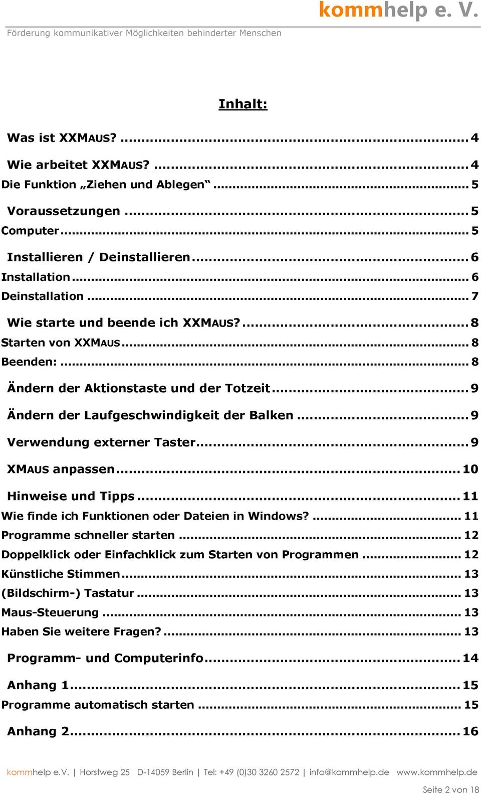 .. 9 XMAUS anpassen... 10 Hinweise und Tipps... 11 Wie finde ich Funktionen oder Dateien in Windows?... 11 Programme schneller starten... 12 Doppelklick oder Einfachklick zum Starten von Programmen.