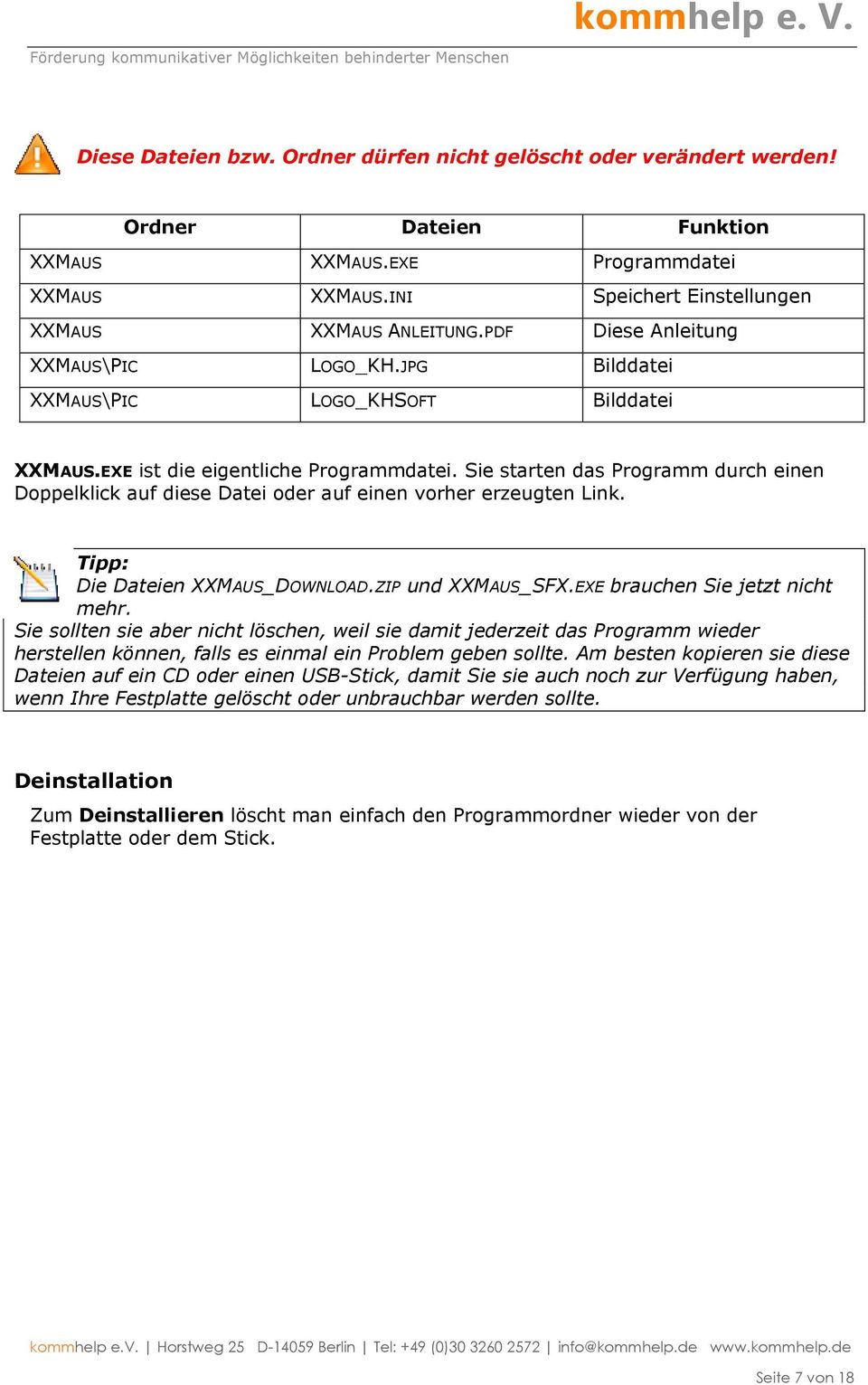 Sie starten das Programm durch einen Doppelklick auf diese Datei oder auf einen vorher erzeugten Link. Tipp: Die Dateien XXMAUS_DOWNLOAD.ZIP und XXMAUS_SFX.EXE brauchen Sie jetzt nicht mehr.