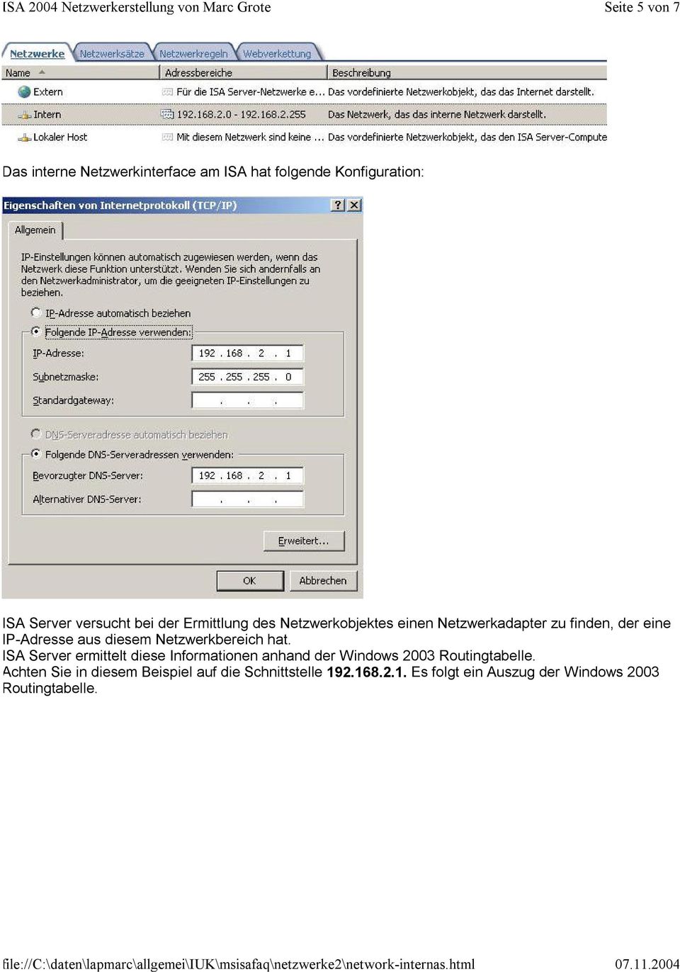 Netzwerkbereich hat. ISA Server ermittelt diese Informationen anhand der Windows 2003 Routingtabelle.