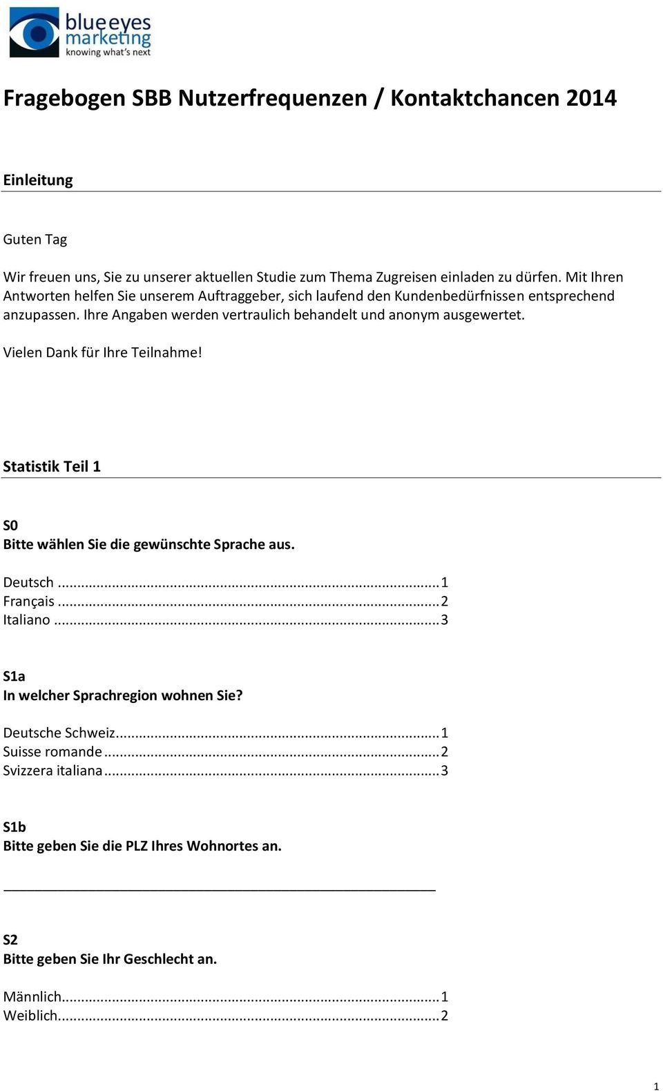 Ihre Angaben werden vertraulich behandelt und anonym ausgewertet. Vielen Dank für Ihre Teilnahme! Statistik Teil 1 S0 Bitte wählen Sie die gewünschte Sprache aus. Deutsch.