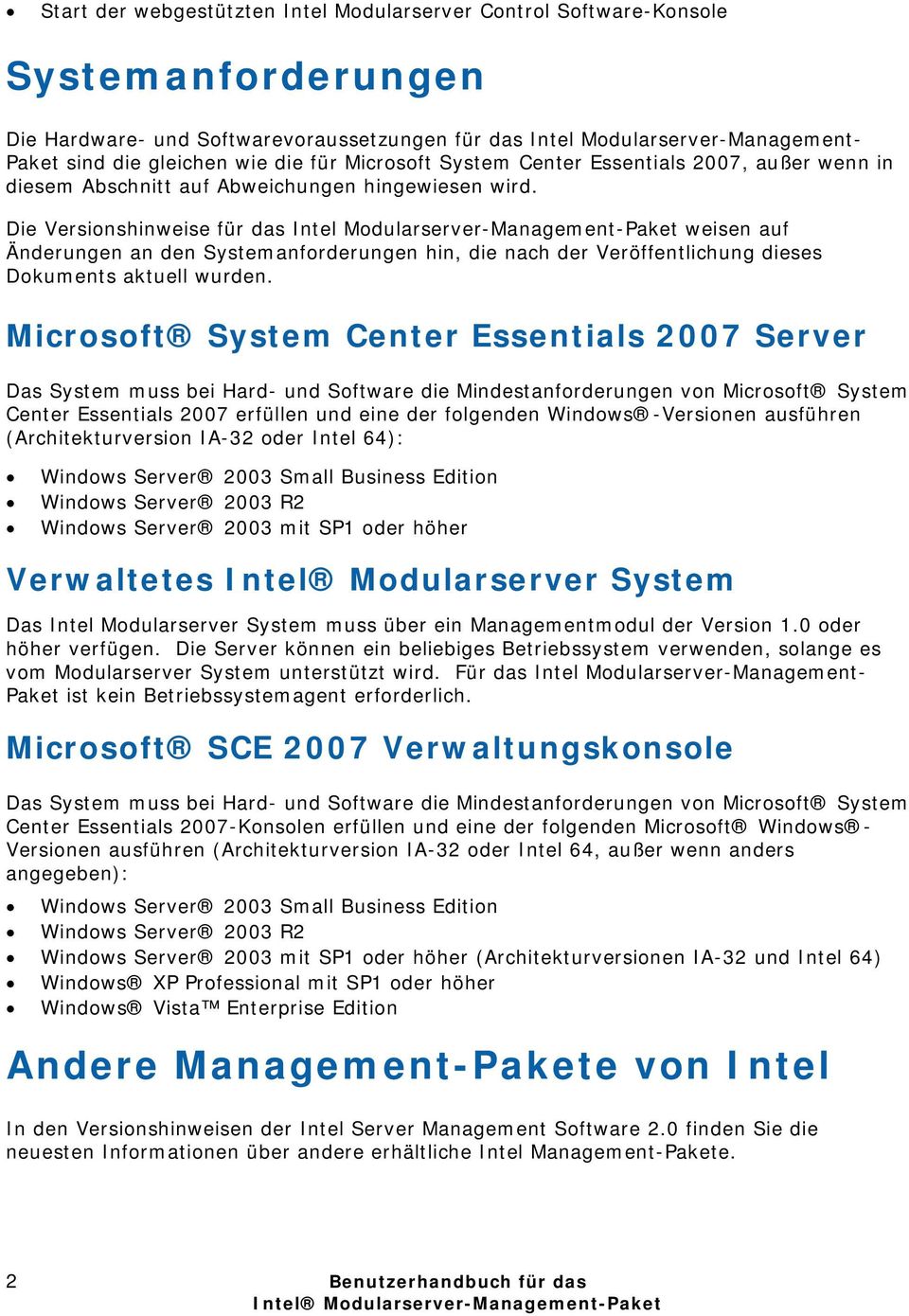 Die Versionshinweise für das Intel Modularserver-Management-Paket weisen auf Änderungen an den Systemanforderungen hin, die nach der Veröffentlichung dieses Dokuments aktuell wurden.