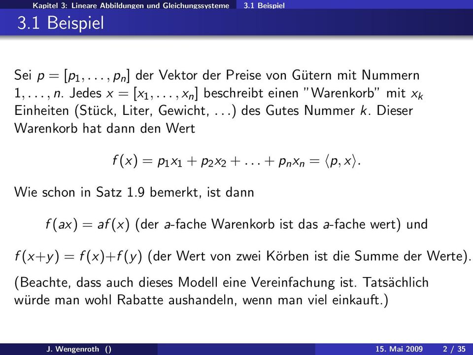 Dieser Warenkorb hat dann den Wert f (x) = p 1 x 1 + p 2 x 2 +... + p n x n = p, x. Wie schon in Satz 1.