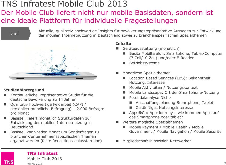 (7 Zoll/10 Zoll) und/oder E-Reader Betriebssysteme Studienhintergrund Kontinuierliche, repräsentative Studie für die deutsche Bevölkerung ab 14 Jahren Qualitativ hochwertige Feldarbeit (CAPI /