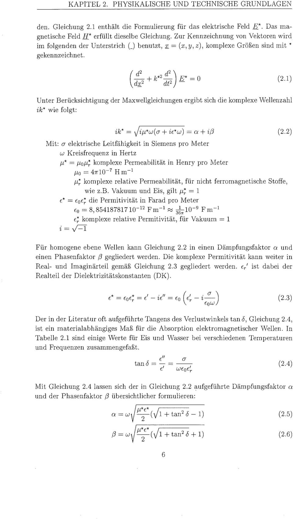 Unter BerÃ¼cksichtigun der Maxwellgleichungen ergibt sich die komplexe Wellenzahl ik* wie folgt: Mit: o- elektrische LeitfÃ higkein Siemens pro Meter W Kreisfrequenz in Hertz p* = poâ >omplex