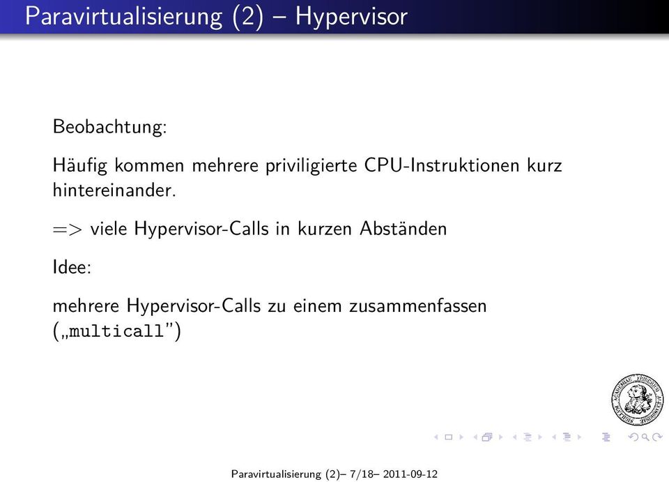 => viele Hypervisor-Calls in kurzen Abständen Idee: mehrere