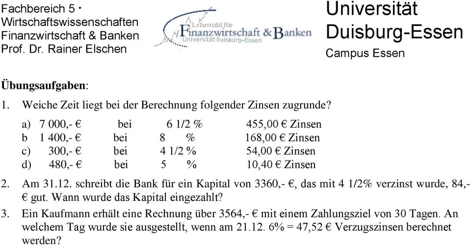2. Am 31.12. schreibt die Bank für ein Kapital von 3360,-, das mit 4 1/2% verzinst wurde, 84,- gut.