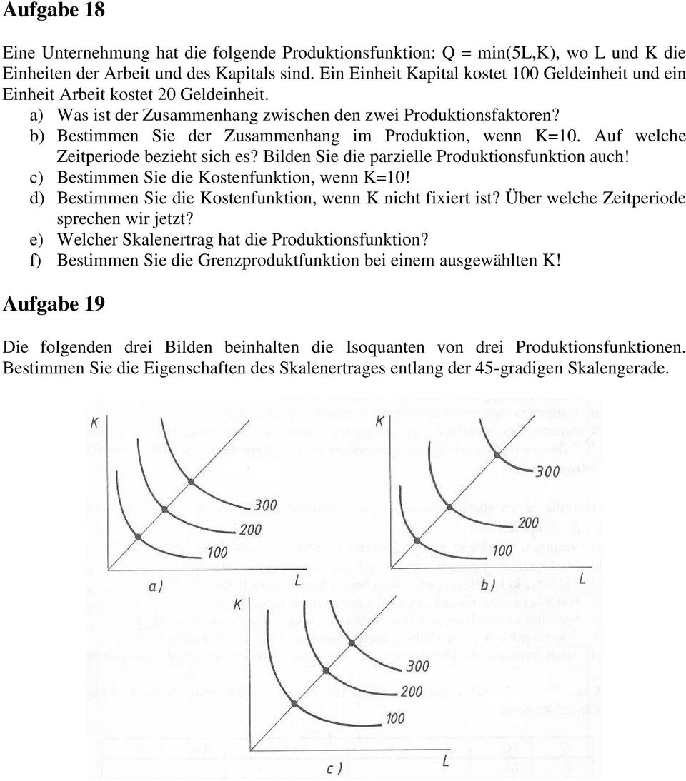 b) Bestimmen Sie der Zusammenhang im Produktion, wenn K=10. Auf welche Zeitperiode bezieht sich es? Bilden Sie die parzielle Produktionsfunktion auch! c) Bestimmen Sie die Kostenfunktion, wenn K=10!