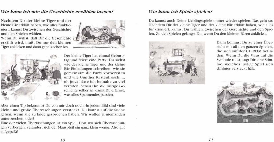 Du siehst wie der kleine Tiger und der kleine Bär Einladungen schreiben, wie sie gemeinsam die Party vorbereiten und wie Günther Kastenfrosch..., oh jetzt hätte ich beinahe zu viel verraten.