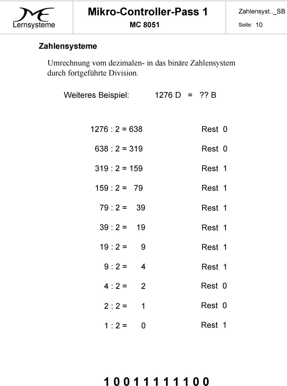 ? B 1276 : 2 = 638 638 : 2 = 319 319 : 2 = 159 159 : 2 = 79 79 : 2 = 39 39 : 2 = 19 19 : 2 = 9 9