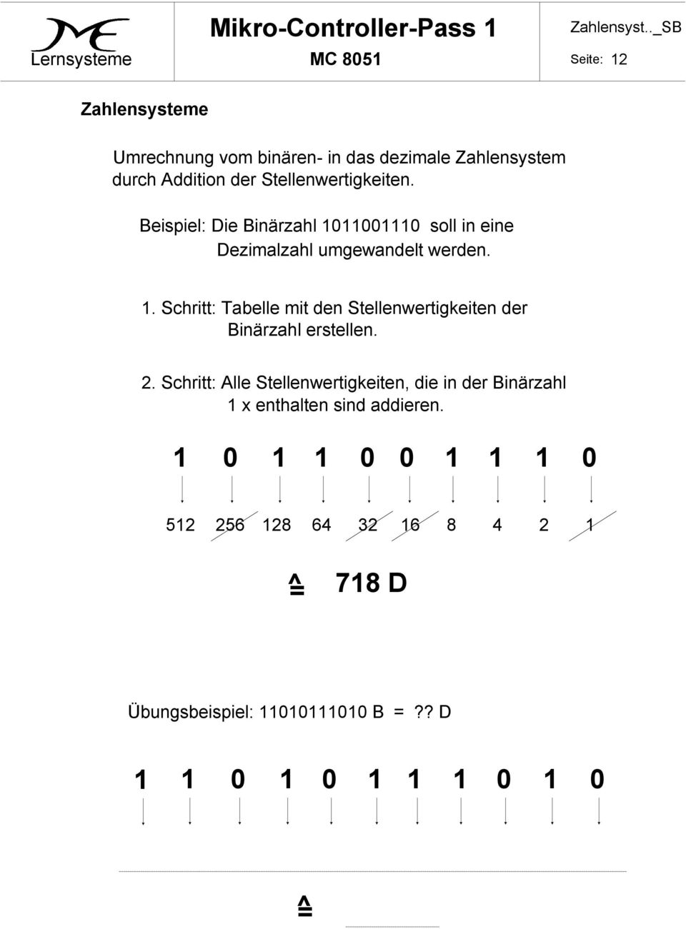 2. Schritt: Alle Stellenwertigkeiten, die in der Binärzahl 1 x enthalten sind addieren.