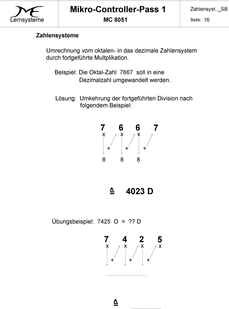 Beispiel: Die Oktal-Zahl 7667 soll in eine Dezimalzahl umgewandelt werden.