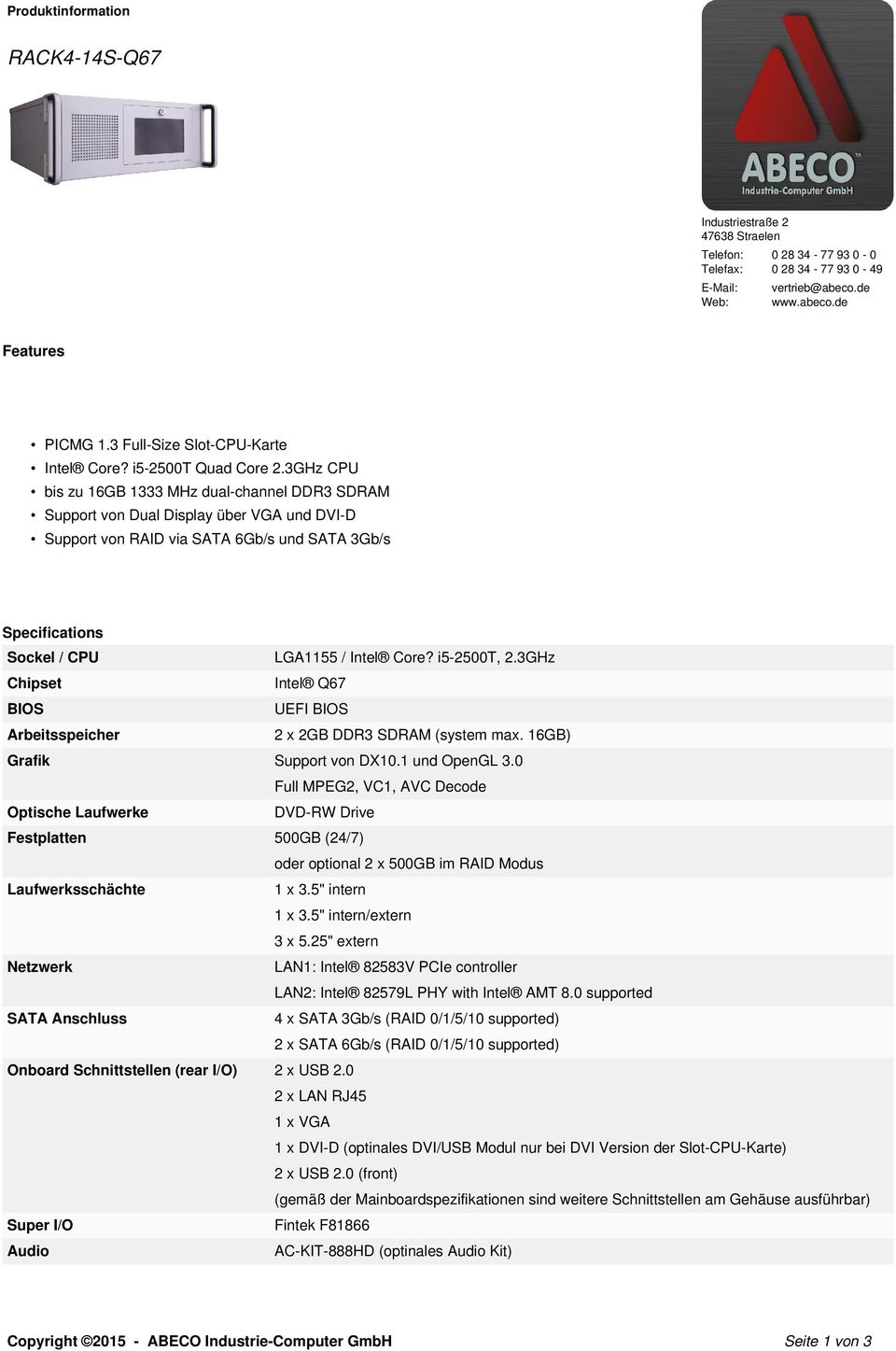 3GHz CPU bis zu 16GB 1333 MHz dual-channel DDR3 SDRAM Support von Dual Display über VGA und DVI-D Support von RAID via SATA 6Gb/s und SATA 3Gb/s Specifications Sockel / CPU LGA1155 / Intel Core?