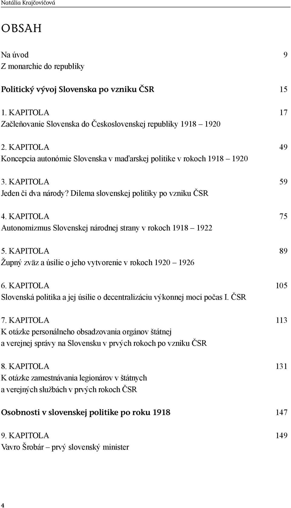 KAPITOLA 75 Autonomizmus Slovenskej národnej strany v rokoch 1918 1922 5. KAPITOLA 89 Župný zväz a úsilie o jeho vytvorenie v rokoch 1920 1926 6.