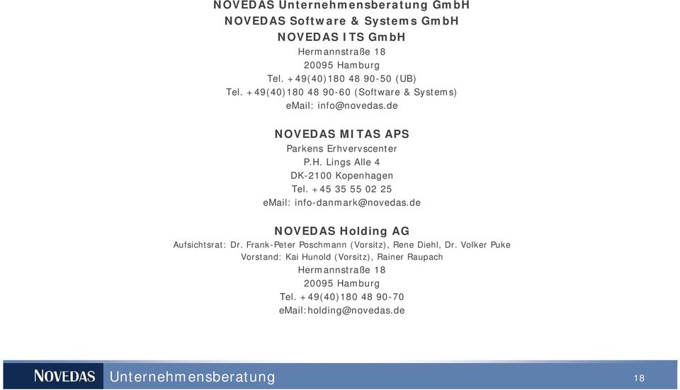 Lings Alle 4 DK-2100 Kopenhagen Tel. +45 35 55 02 25 email: info-danmark@novedas.de NOVEDAS Holding AG Aufsichtsrat: Dr.