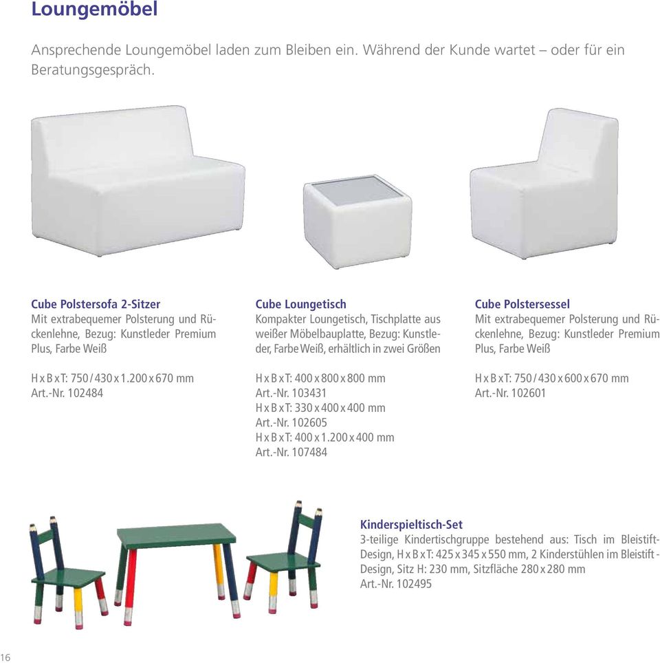 102484 Cube Loungetisch Kompakter Loungetisch, Tischplatte aus weißer Möbelbauplatte, Bezug: Kunstleder, Farbe Weiß, erhältlich in zwei Größen H x B x T: 400 x 800 x 800 mm Art.-Nr.