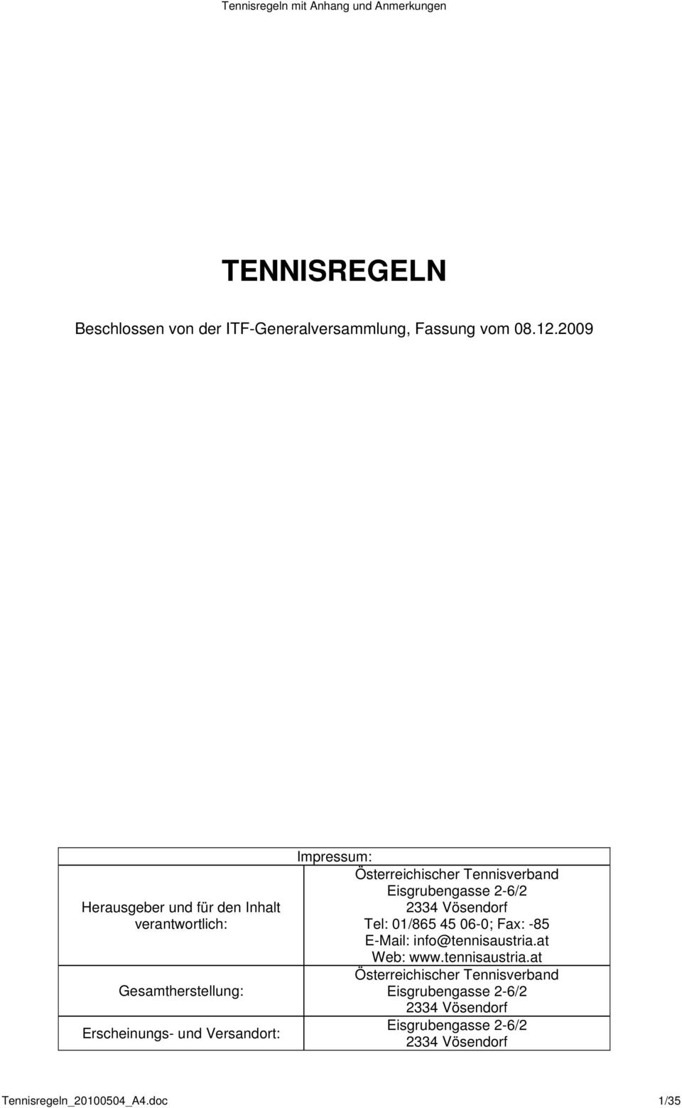 Österreichischer Tennisverband Eisgrubengasse 2-6/2 2334 Vösendorf Tel: 01/865 45 06-0; Fax: -85 E-Mail: