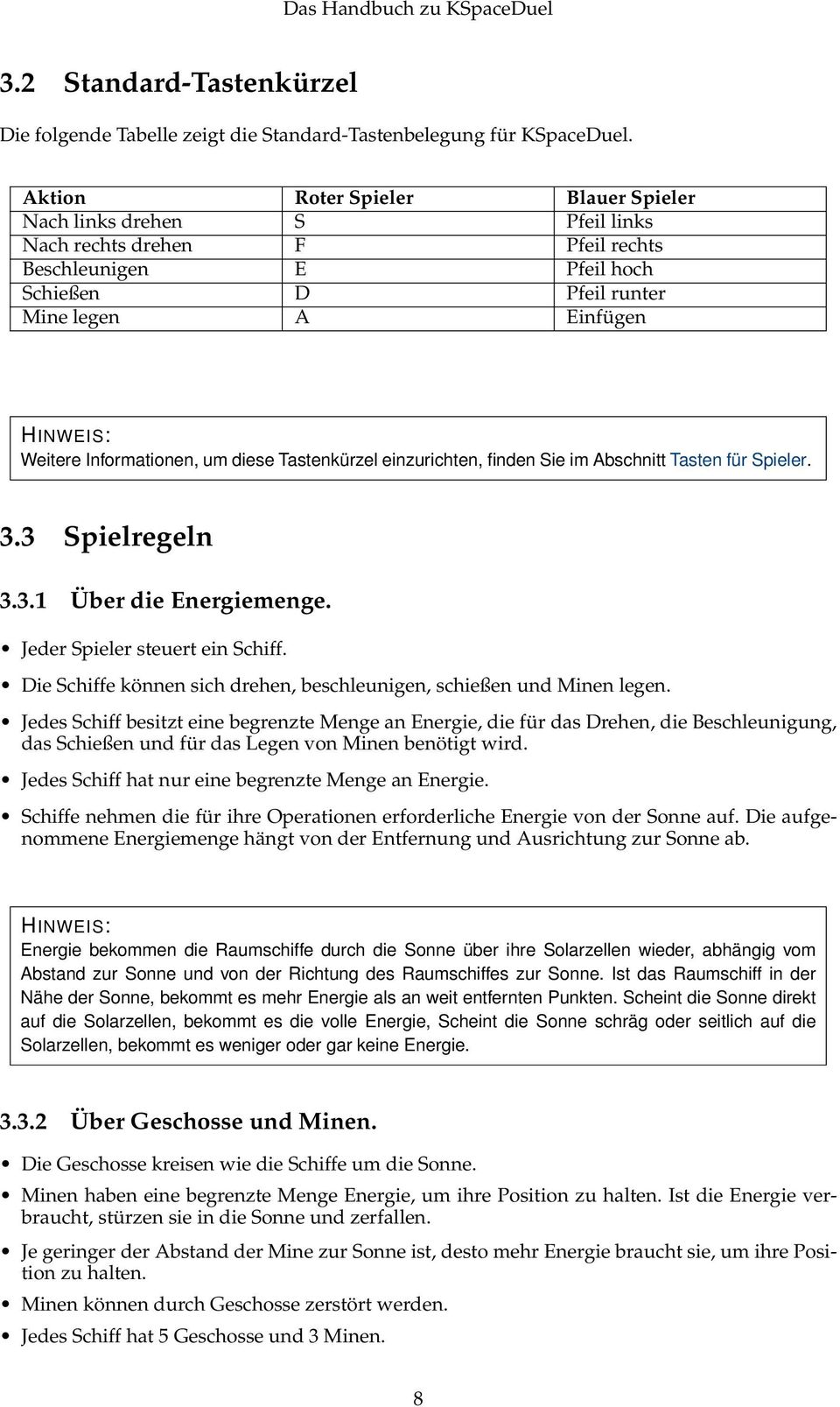 Informationen, um diese Tastenkürzel einzurichten, finden Sie im Abschnitt Tasten für Spieler. 3.3 Spielregeln 3.3.1 Über die Energiemenge. Jeder Spieler steuert ein Schiff.