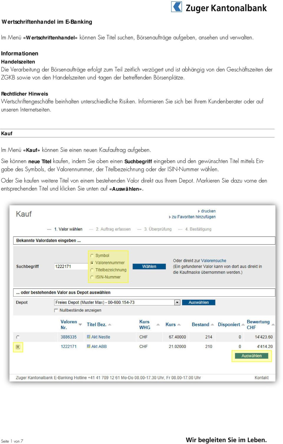 betreffenden Börsenplätze. Rechtlicher Hinweis Wertschriftengeschäfte beinhalten unterschiedliche Risiken. Informieren Sie sich bei Ihrem Kundenberater oder auf unseren Internetseiten.