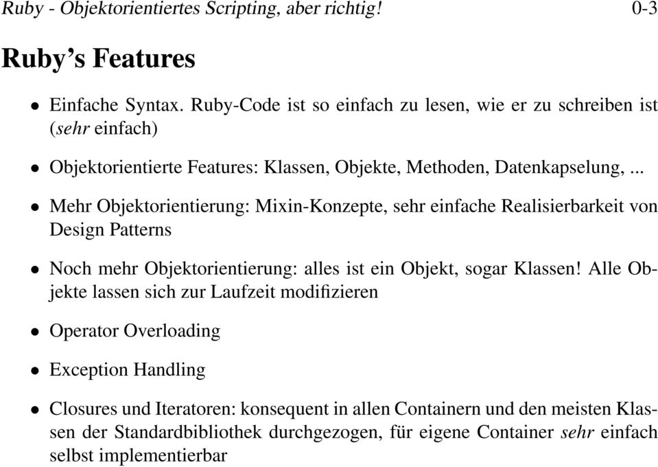 .. Mehr Objektorientierung: Mixin-Konzepte, sehr einfache Realisierbarkeit von Design Patterns Noch mehr Objektorientierung: alles ist ein Objekt, sogar Klassen!