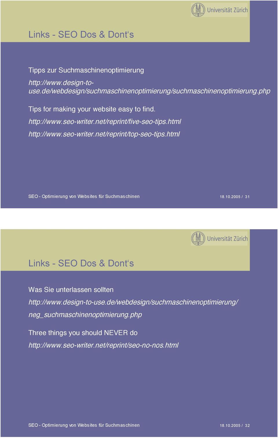 html SEO - Optimierung von Websites für Suchmaschinen 18.10.2005 / 31 Links - SEO Dos & Dont s Was Sie unterlassen sollten http://www.design-to-use.