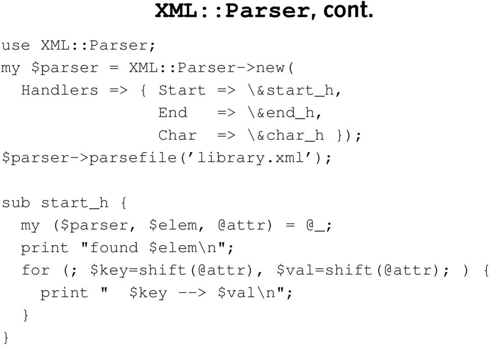 \&start_h, End => \&end_h, Char => \&char_h }); $parser->parsefile( library.