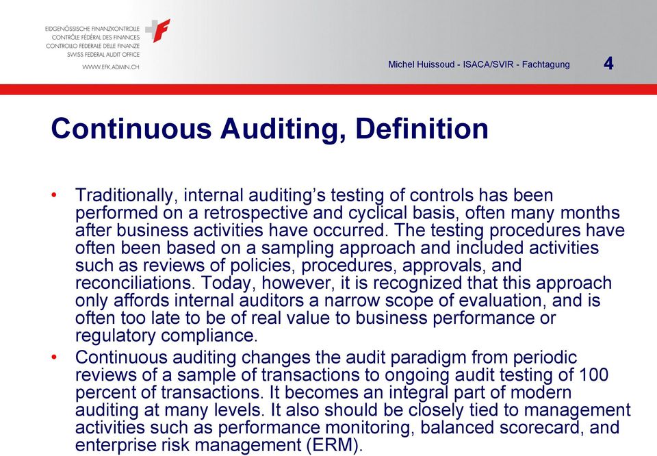 Today, however, it is recognized that this approach only affords internal auditors a narrow scope of evaluation, and is often too late to be of real value to business performance or regulatory