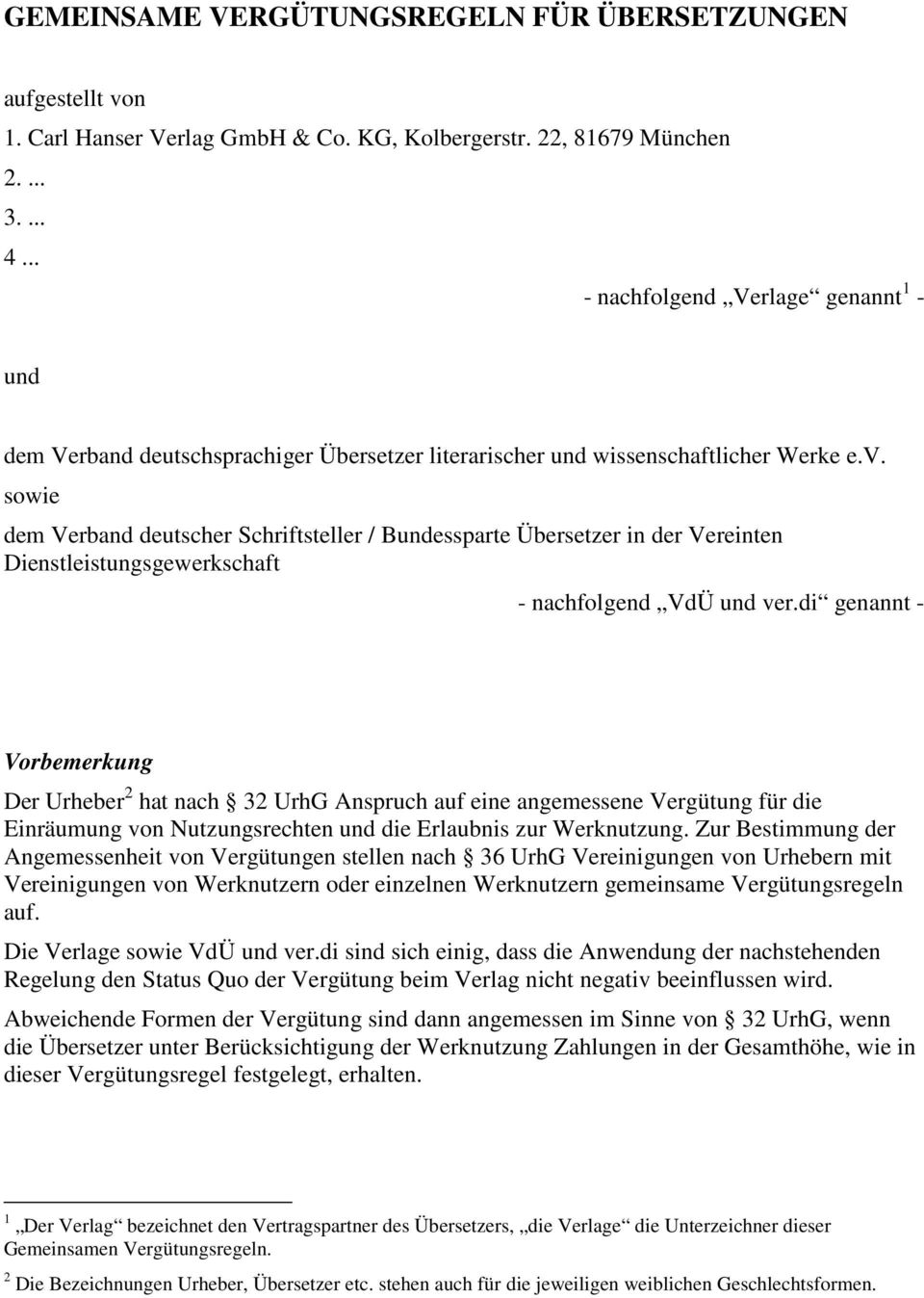 sowie dem Verband deutscher Schriftsteller / Bundessparte Übersetzer in der Vereinten Dienstleistungsgewerkschaft - nachfolgend VdÜ und ver.