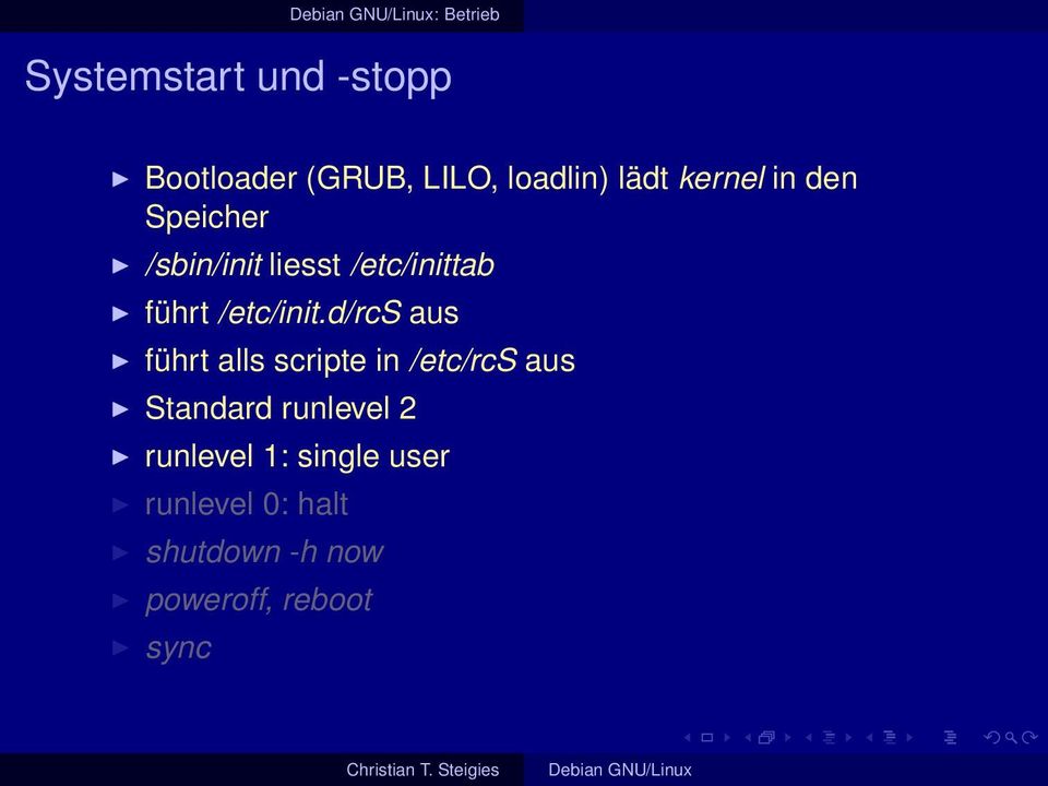 d/rcs aus führt alls scripte in /etc/rcs aus Standard runlevel 2