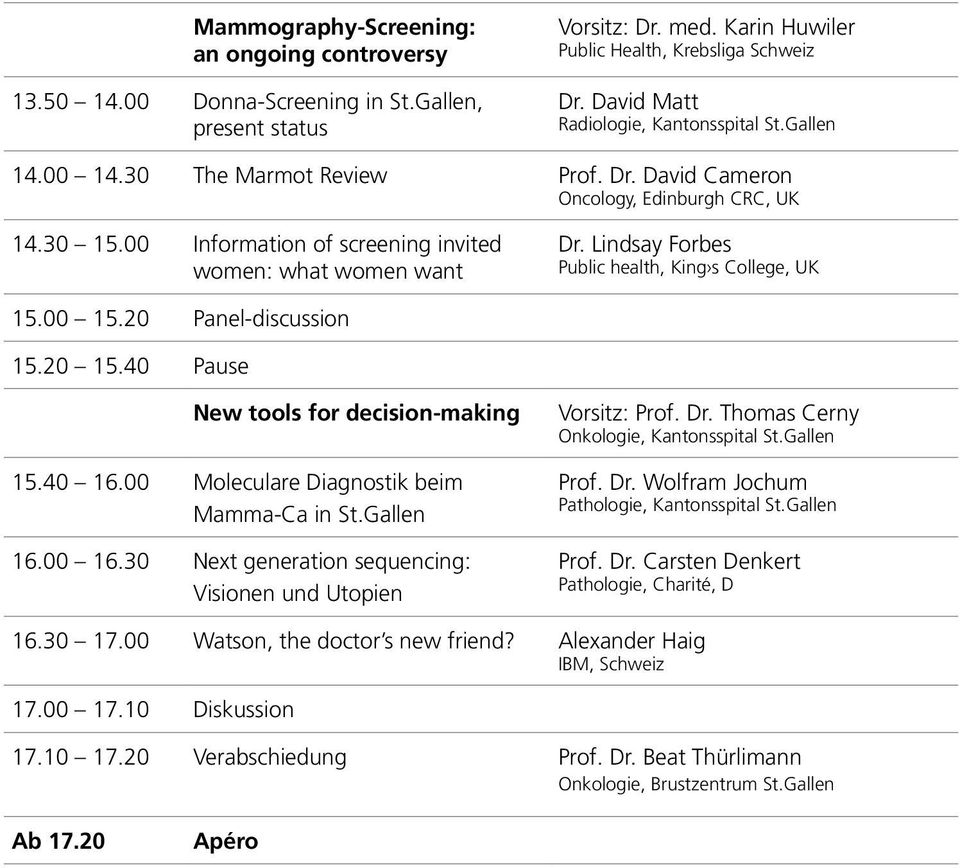 Lindsay Forbes Public health, King s College, UK 15.00 15.20 Panel-discussion 15.20 15.40 Pause New tools for decision-making 15.40 16.00 Moleculare Diagnostik beim Mamma-Ca in St.Gallen 16.00 16.