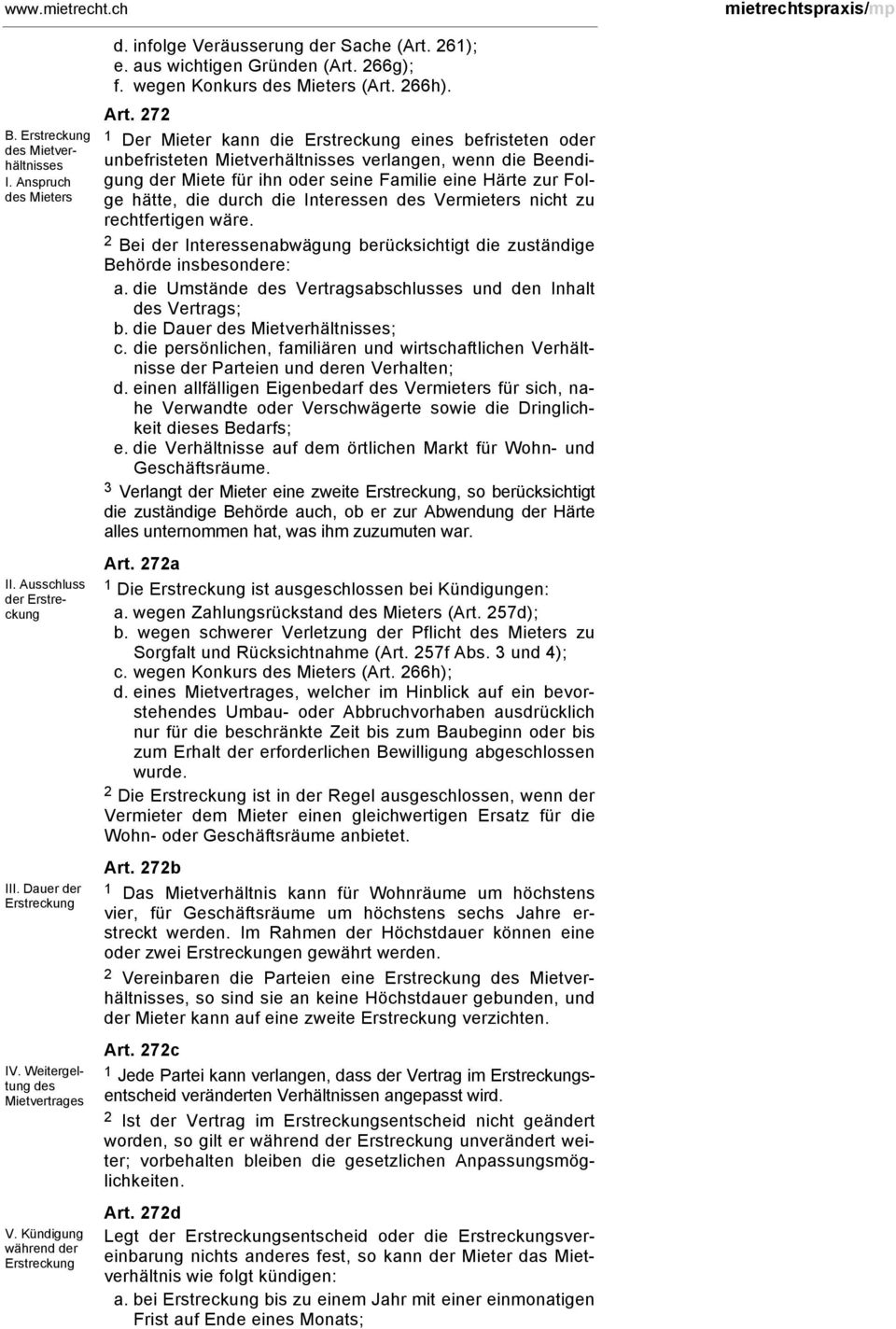 272 1 Der Mieter kann die Erstreckung eines befristeten oder unbefristeten Mietverhältnisses verlangen, wenn die Beendigung der Miete für ihn oder seine Familie eine Härte zur Folge hätte, die durch