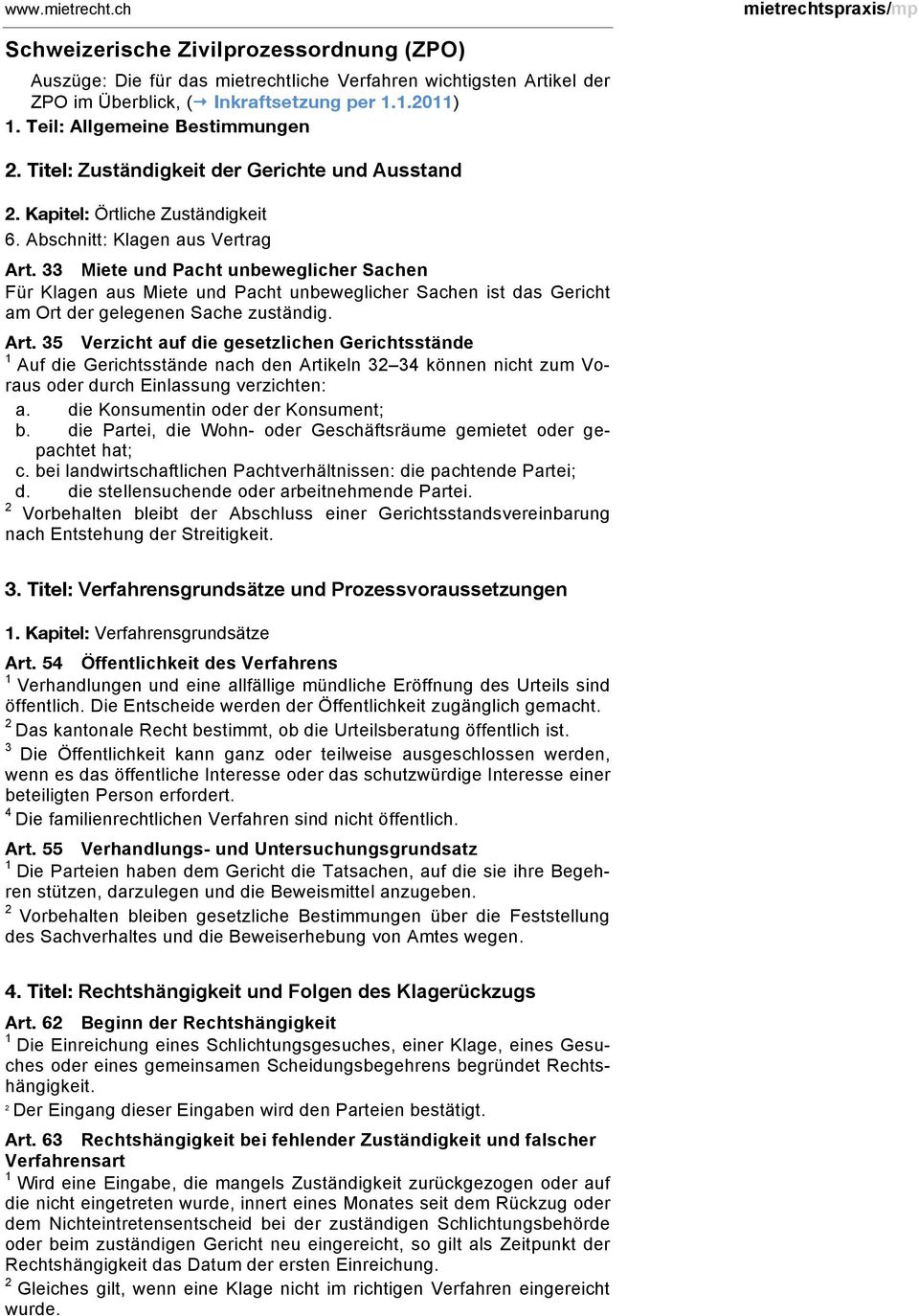 33 Miete und Pacht unbeweglicher Sachen Für Klagen aus Miete und Pacht unbeweglicher Sachen ist das Gericht am Ort der gelegenen Sache zuständig. Art.