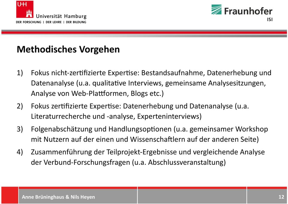 ) 2) Fokus zer1fizierte Exper1se: Datenerhebung und Datenanalyse (u.a. Literaturrecherche und - analyse, Experteninterviews) 3) Folgenabschätzung und Handlungsop1onen (u.