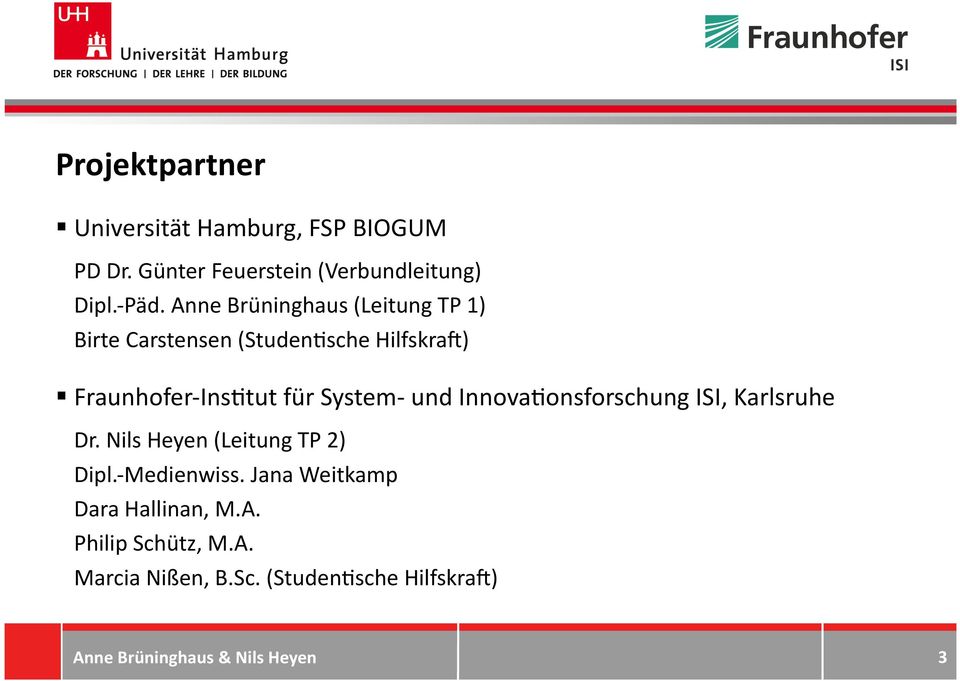 Anne Brüninghaus (Leitung TP 1) Birte Carstensen (Studen1sche Hilfskra7) Fraunhofer- Ins1tut für