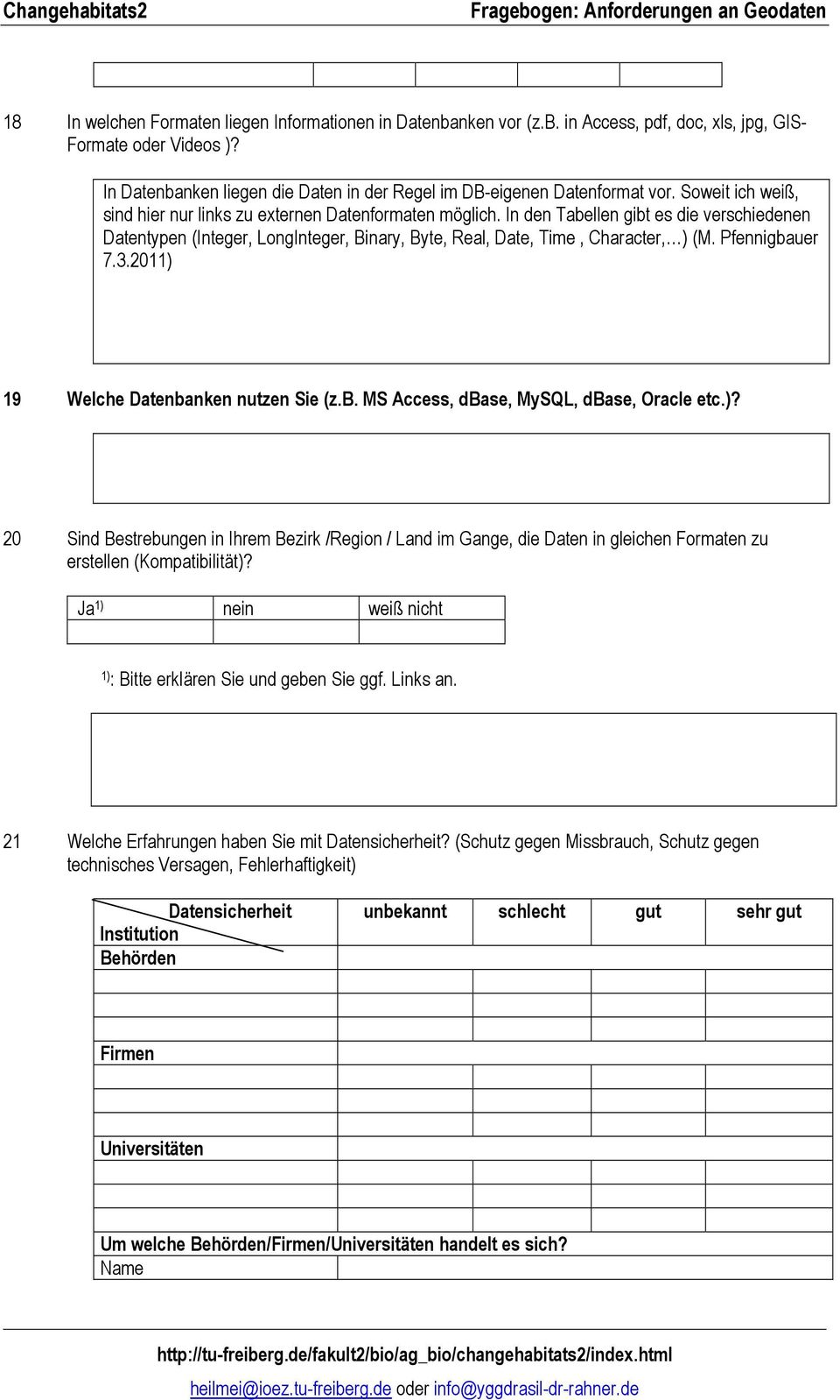 In den Tabellen gibt es die verschiedenen Datentypen (Integer, LongInteger, Binary, Byte, Real, Date, Time, Character, ) (M. Pfennigbauer 7.3.2011) 19 Welche Datenbanken nutzen Sie (z.b. MS Access, dbase, MySQL, dbase, Oracle etc.