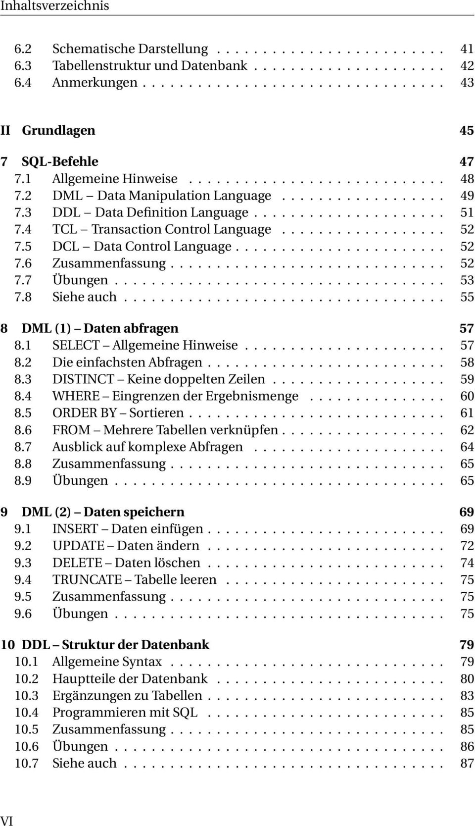 4 TCL Transaction Control Language.................. 52 7.5 DCL Data Control Language....................... 52 7.6 Zusammenfassung.............................. 52 7.7 Übungen.................................... 53 7.