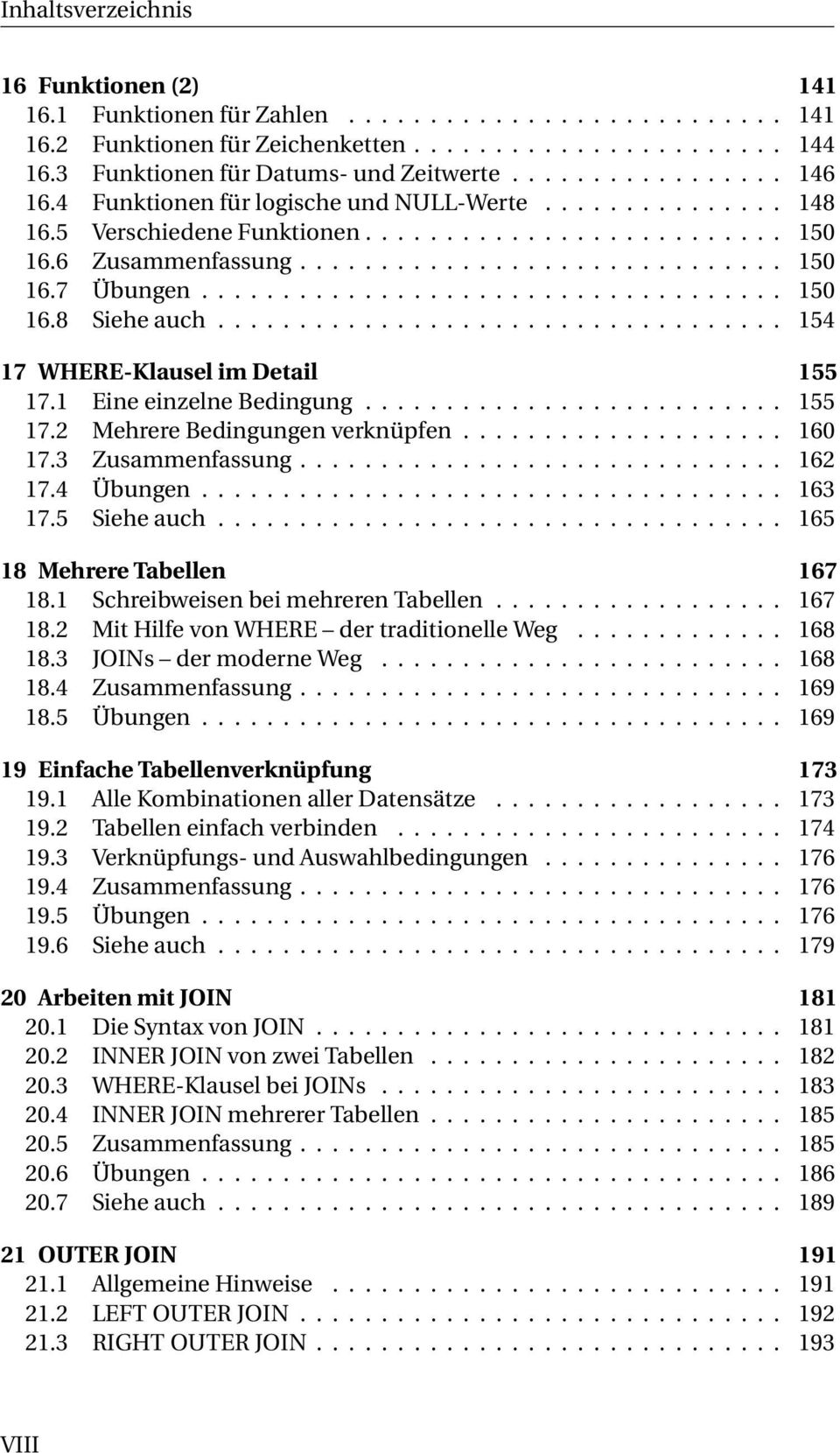 .................................. 154 17 WHERE-Klausel im Detail 155 17.1 Eine einzelne Bedingung.......................... 155 17.2 Mehrere Bedingungen verknüpfen.................... 160 17.