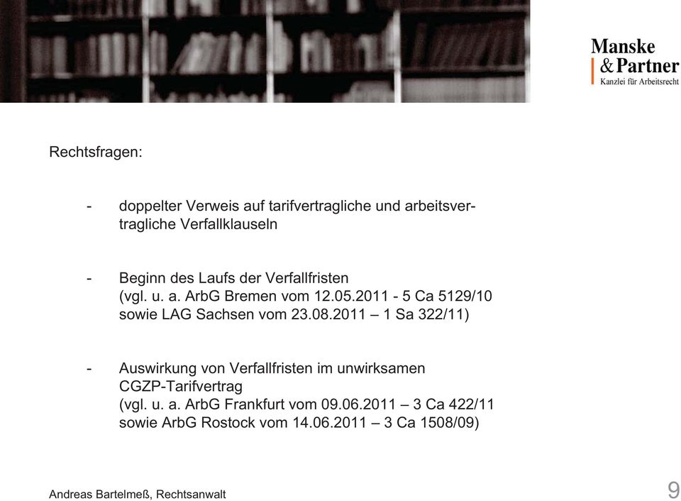 08.2011 1 Sa 322/11) - Auswirkung von Verfallfristen im unwirksamen CGZP-Tarifvertrag (vgl. u. a.