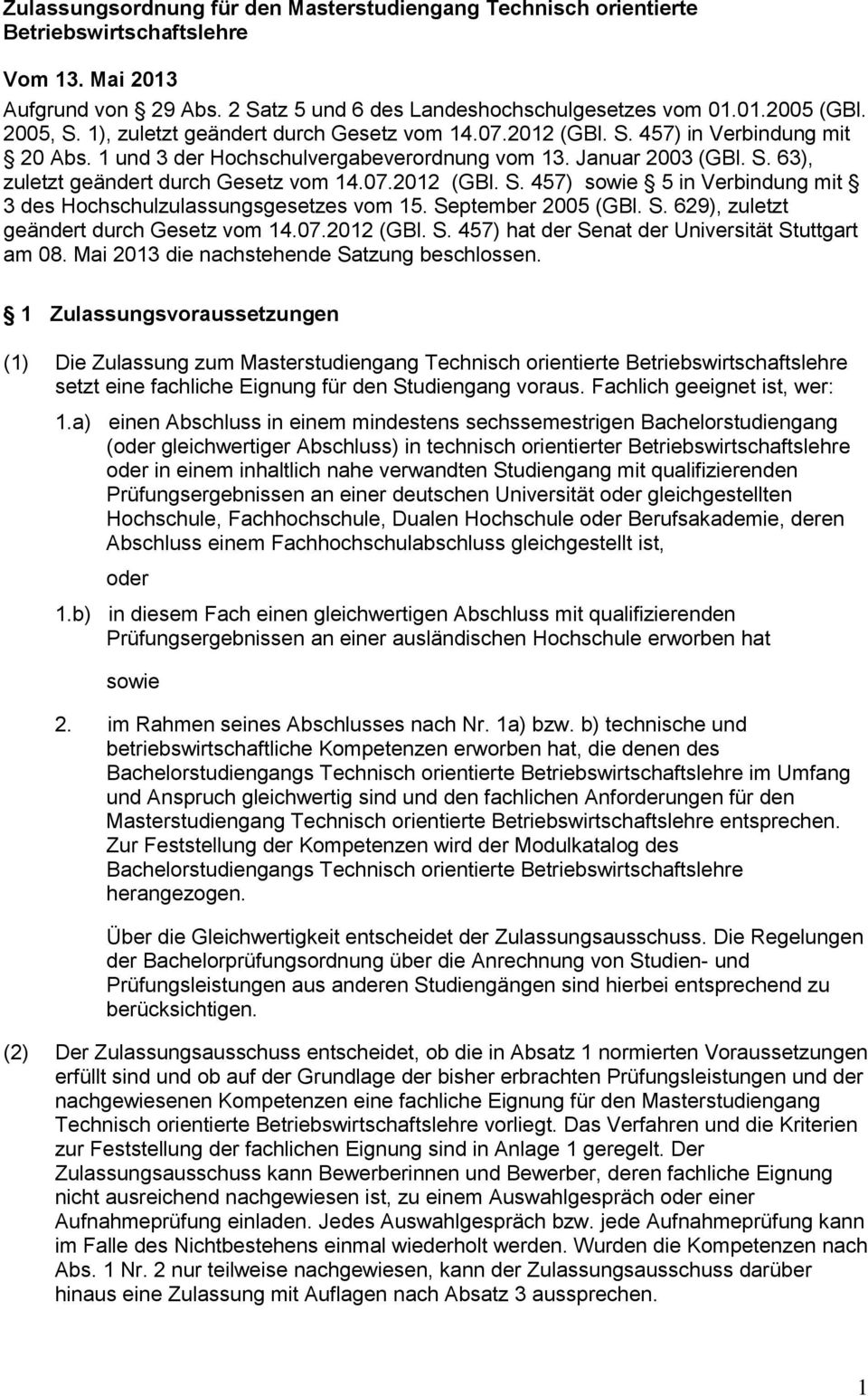 07.2012 (GBl. S. 457) sowie 5 in Verbindung mit 3 des Hochschulzulassungsgesetzes vom 15. September 2005 (GBl. S. 629), zuletzt geändert durch Gesetz vom 14.07.2012 (GBl. S. 457) hat der Senat der Universität Stuttgart am 08.