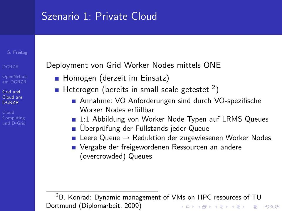 auf LRMS Queues Überprüfung der Füllstands jeder Queue Leere Queue Reduktion der zugewiesenen Worker Nodes Vergabe der