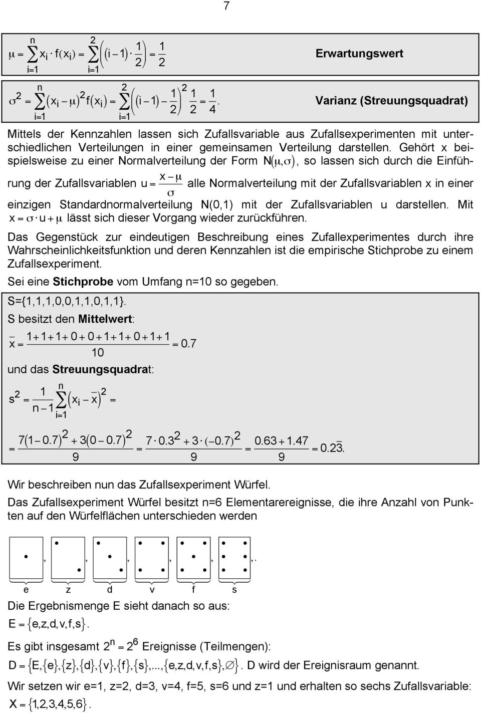 Gehört x beispielsweise zu eier Normalverteilug der Form N ( µ," ), so lasse sich durch die Eiführug der Zufallsvariable u = x "µ alle Normalverteilug mit der Zufallsvariable x i eier # eizige