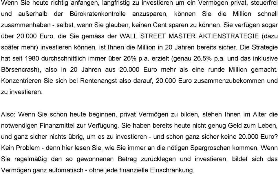 000 Euro, die Sie gemäss der WALL STREET MASTER AKTIENSTRATEGIE (dazu später mehr) investieren können, ist Ihnen die Million in 20 Jahren bereits sicher.