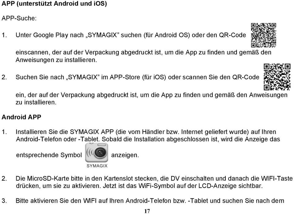 Suchen Sie nach SYMAGIX im APP-Store (für ios) oder scannen Sie den QR-Code ein, der auf der Verpackung abgedruckt ist, um die App zu finden und gemäß den Anweisungen zu installieren. Android APP 1.
