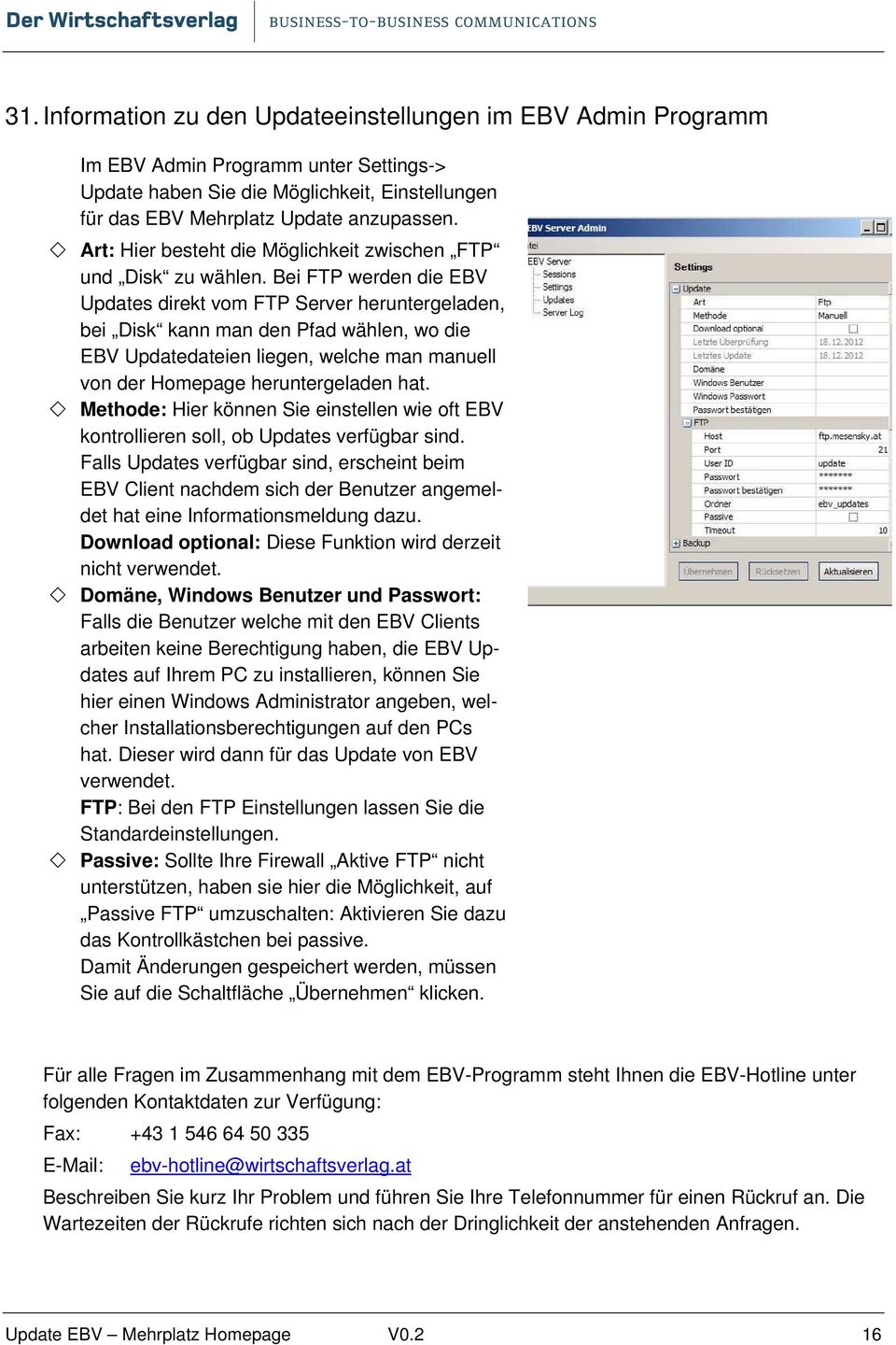 Bei FTP werden die EBV Updates direkt vom FTP Server heruntergeladen, bei Disk kann man den Pfad wählen, wo die EBV Updatedateien liegen, welche man manuell von der Homepage heruntergeladen hat.