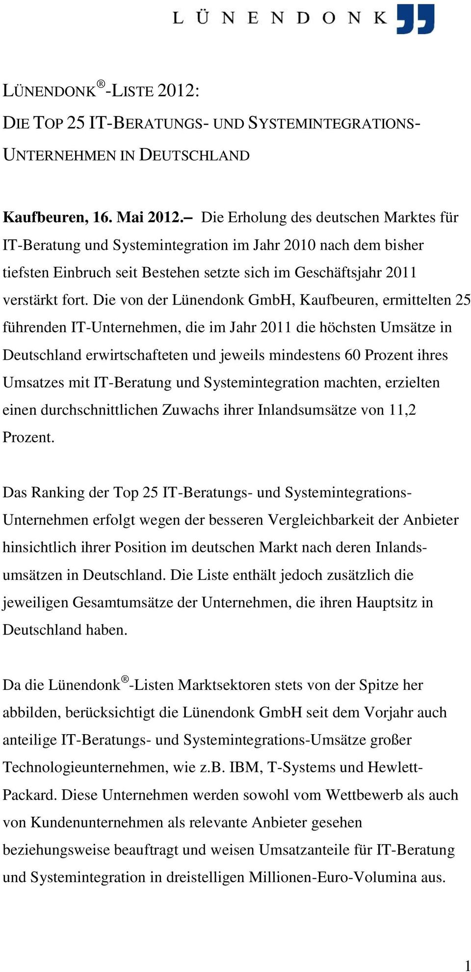 Die von der Lünendonk GmbH, Kaufbeuren, ermittelten 25 führenden IT-Unternehmen, die im Jahr 2011 die höchsten Umsätze in Deutschland erwirtschafteten und jeweils mindestens 60 Prozent ihres Umsatzes