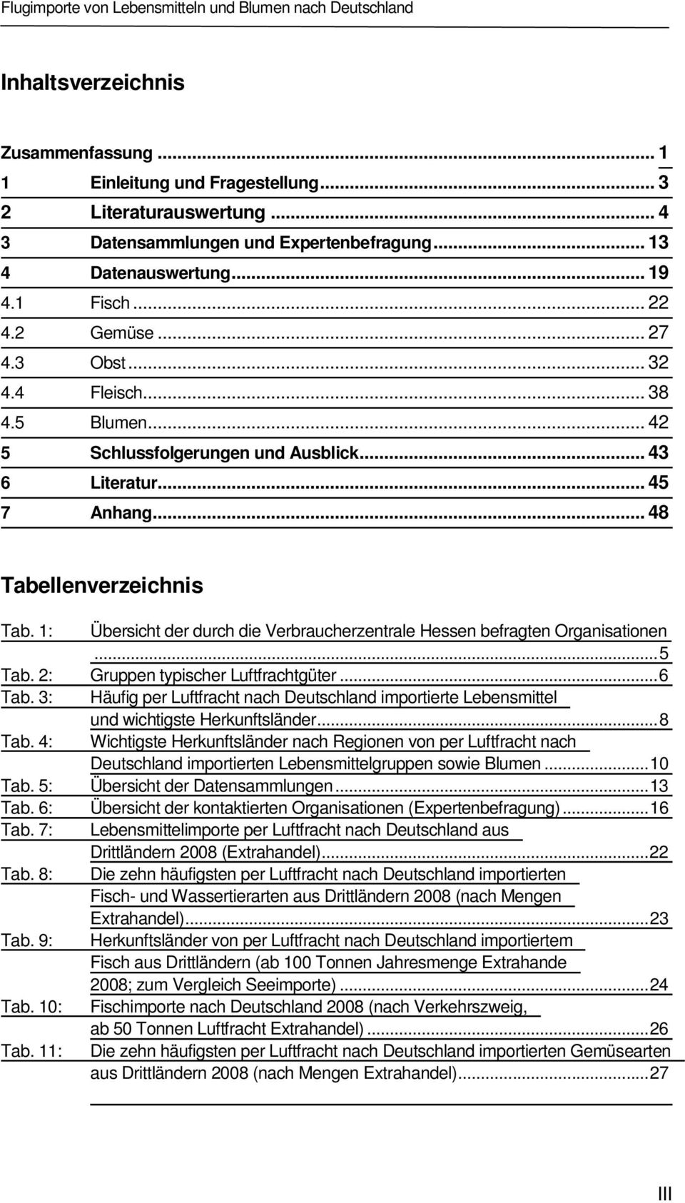 1: Übersicht der durch die Verbraucherzentrale Hessen befragten Organisationen...5 Tab. 2: Gruppen typischer Luftfrachtgüter...6 Tab.