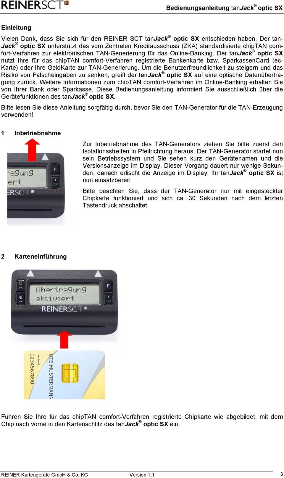 Der tanjack optic SX nutzt Ihre für das chiptan comfort-verfahren registrierte Bankenkarte bzw. SparkassenCard (ec- Karte) oder Ihre GeldKarte zur TAN-Generierung.