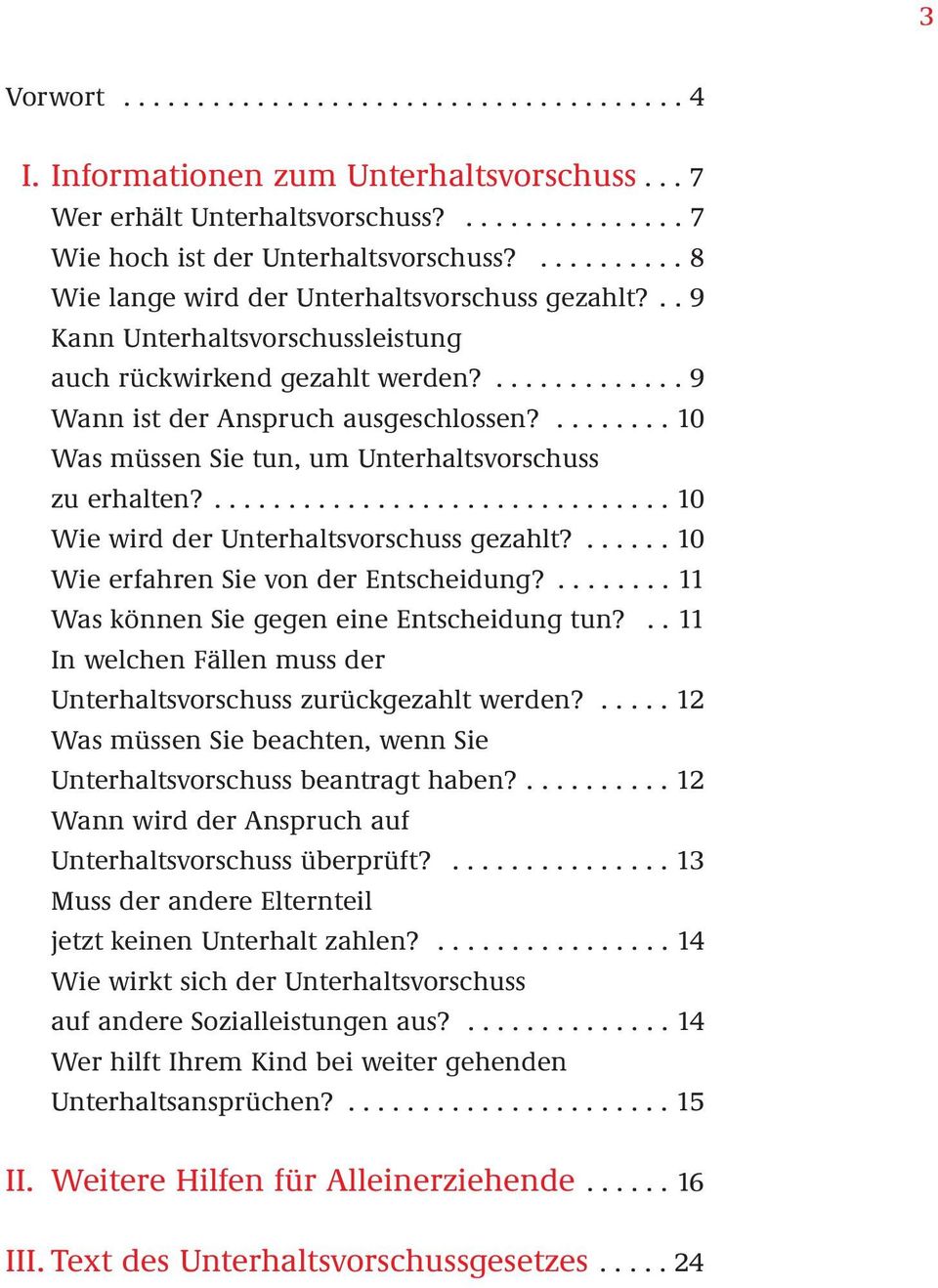 ........ 10 Was müssen Sie tun, um Unterhaltsvorschuss zu erhalten?............................... 10 Wie wird der Unterhaltsvorschuss gezahlt?...... 10 Wie erfahren Sie von der Entscheidung?